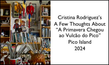 Cristina Rodriguez's A few Thoughts About "A Primavera Chegou ao Vulcão do Pico" Pico Island 2024